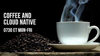 Coffee and Cloud Native - E72