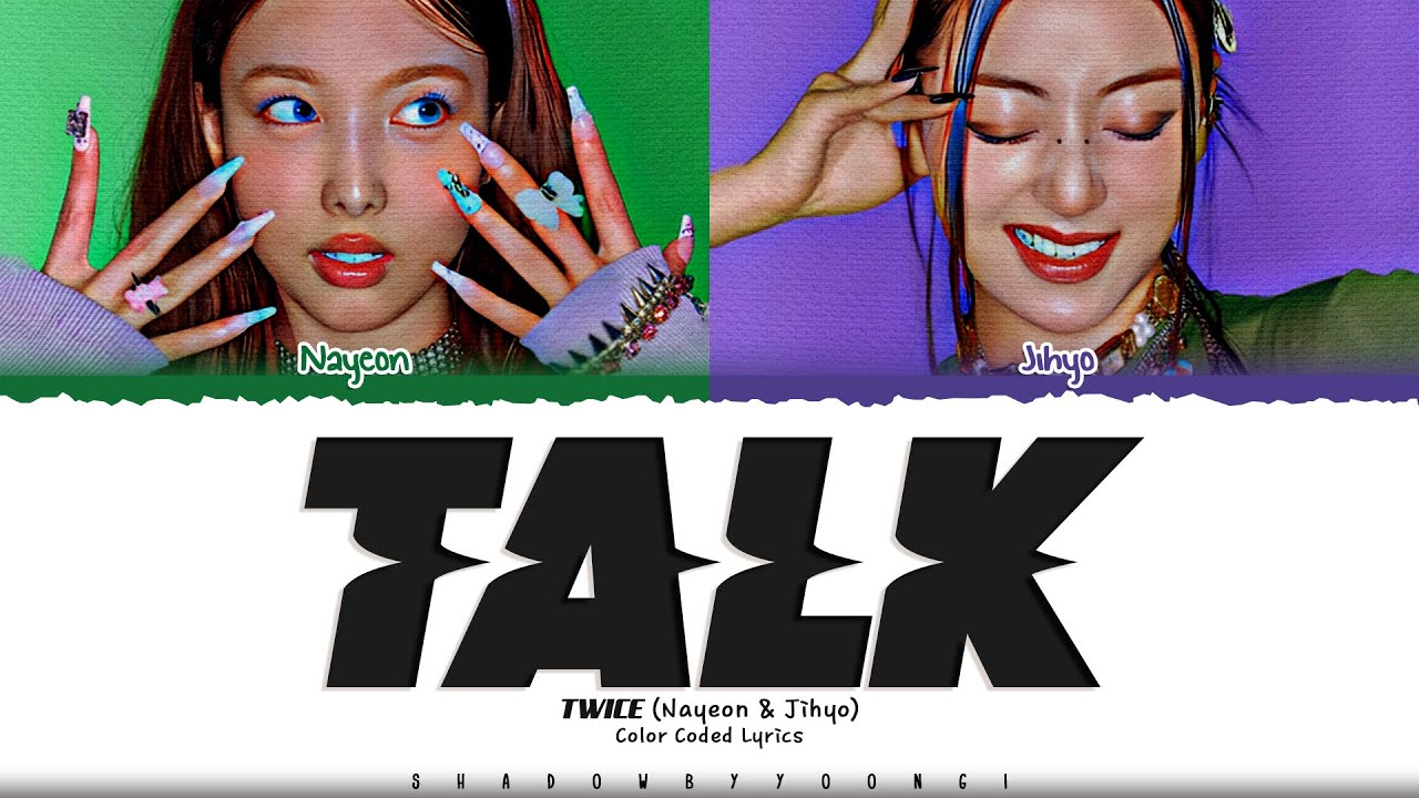 TWICE 'TALK (NAYEON & JIHYO)' Lyrics (트와이스 TALK 가사) [Color Coded_Eng] | ShadowByYoongi