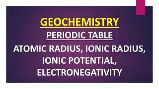 PERIODIC TABLE :- ATOMIC RADIUS, IONIC RADIUS, IONIC POTENTIAL, ELECTRONEGATIVITY