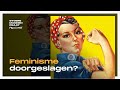 Is het feminisme te ver doorgeslagen?