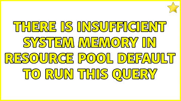 There is insufficient system memory in resource pool default to run this query