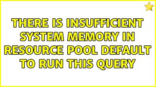There is insufficient system memory in resource pool default to run this query