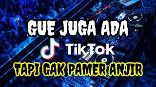 DJ GUE JUGA ADA TAPI GAK PAMER ANJIR Tik Tok Terbaru 2020