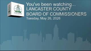 Lancaster County Board of Commissioners Meeting May 26, 2026