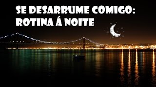 Se Desarrume Comigo Rotina Pra Dormir