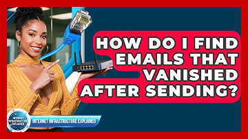 How Do I Find Emails That Vanished After Sending? - Internet Infrastructure Explained