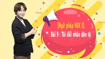 [Ngữ pháp HSK 1] : Bài 9 : Tôi đổi nhân dân tệ