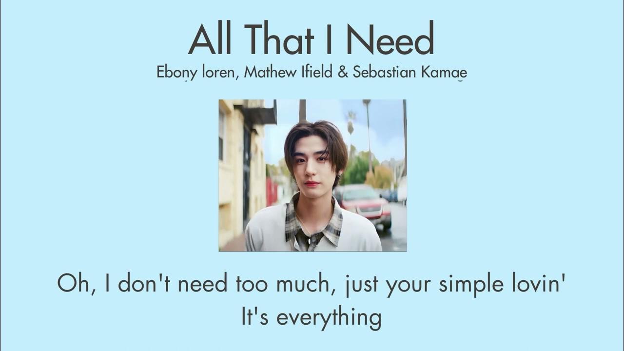 Ebony loren, Mathew Ifield & Sebastian Kamae - All that I need (Lyrics) Ebony loren, Mathew Ifield & Sebastian Kamae - All that I need (Lyrics)