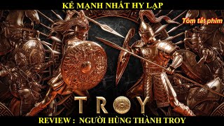 Kẻ mạnh nhất Hy lạp - Review phim người hùng thành troy