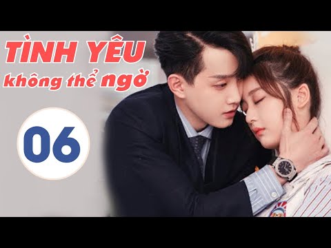 Video [Thuyết Minh] TÌNH YÊU KHÔNG THỂ NGỜ - Tập 06 | Phim... - youtube