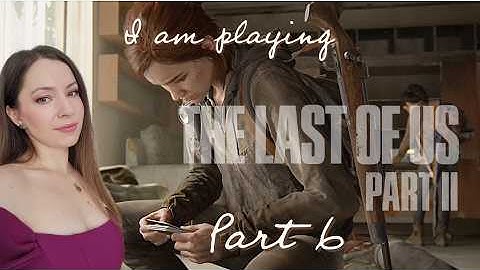 The Last of Us 2 Gameplay Walkthrough - Part 6