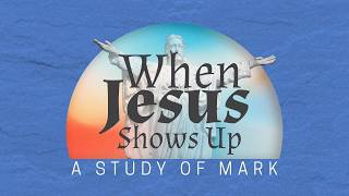 When Jesus Shows Up | Pt. 11