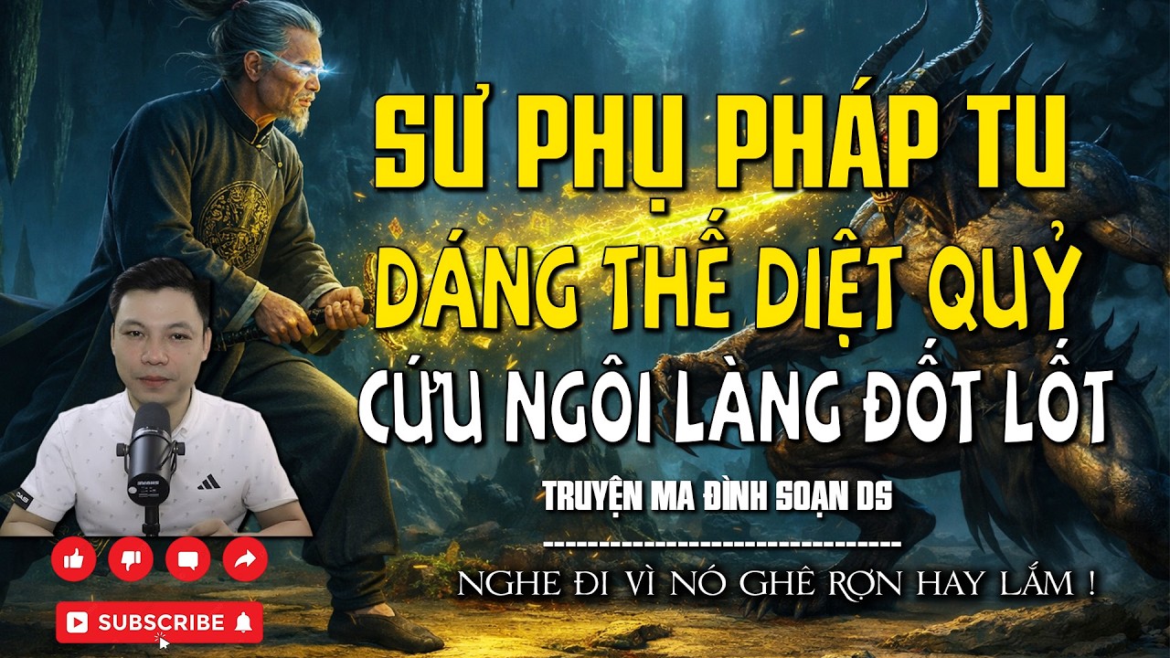 SƯ PHỤ PHÁP TU DÁNG THẾ DIỆT QUỶ CỨU NGÔI LÀNG ĐỐT LỐT l CHUYỆN MA MỚI NHẤT l MC ĐÌNH SOẠN DS