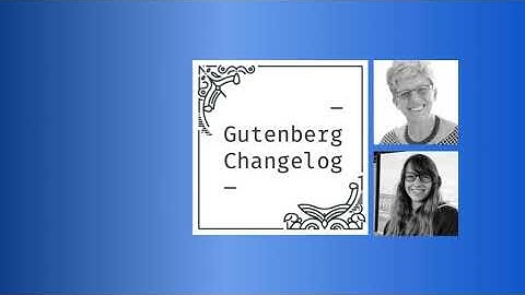 Gutenberg Changelog 120—WordCamp US, Automattic Telex, Gutenberg 21.4 and 21.5, and the need for ...