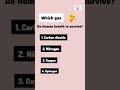 gas to survive?#generalknowledge #quiz #trivia