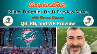 Dolphins Draft Preview Series w/Simon Clancy: QB, RB, and WR