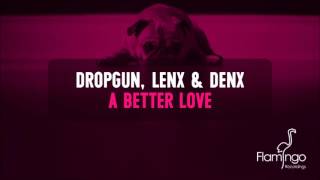 Dropgun, Lenx & Denx - A Better Love [Flamingo Recordings]