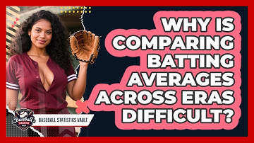 Why Is Comparing Batting Averages Across Eras Difficult? - Baseball Statistics Vault