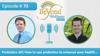 Probiotics 101 How to Use Probiotics to Enhance Your Health – Podcast #73