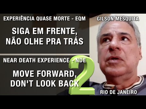 Siga em frente, não olhe para trás - EQM de Gilson Mesquita | Experiência de Quase Morte | NDE