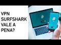 Surfshark VPN - Vale a pena Pagar?