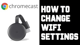 Chromecast How To Change Wifi Network - How To Change Wifi Chromecast Google Home