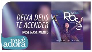 Rose Nascimento - Deixa Deus te Acender (Tente Um Pouco Mais) [Áudio Oficial] .