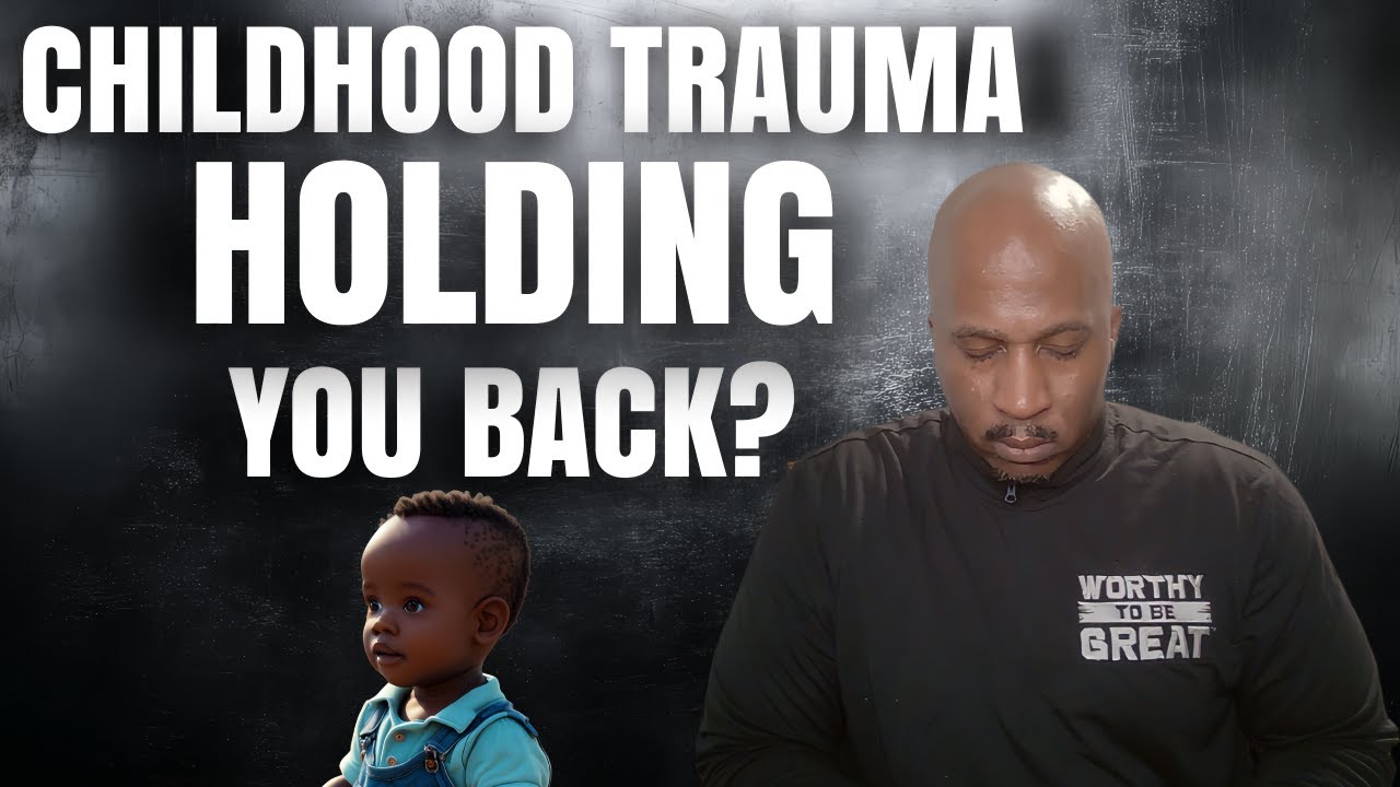 How to Keep Childhood Trauma from Destroying Your Dreams | WORTHY TO BE GREAT