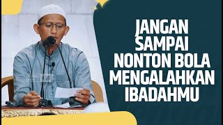 Video Pendek: Jangan Sampai Nonton Bola Mengalahkan Ibadahmu - Ustadz Abu Yahya Badru Salam, Lc