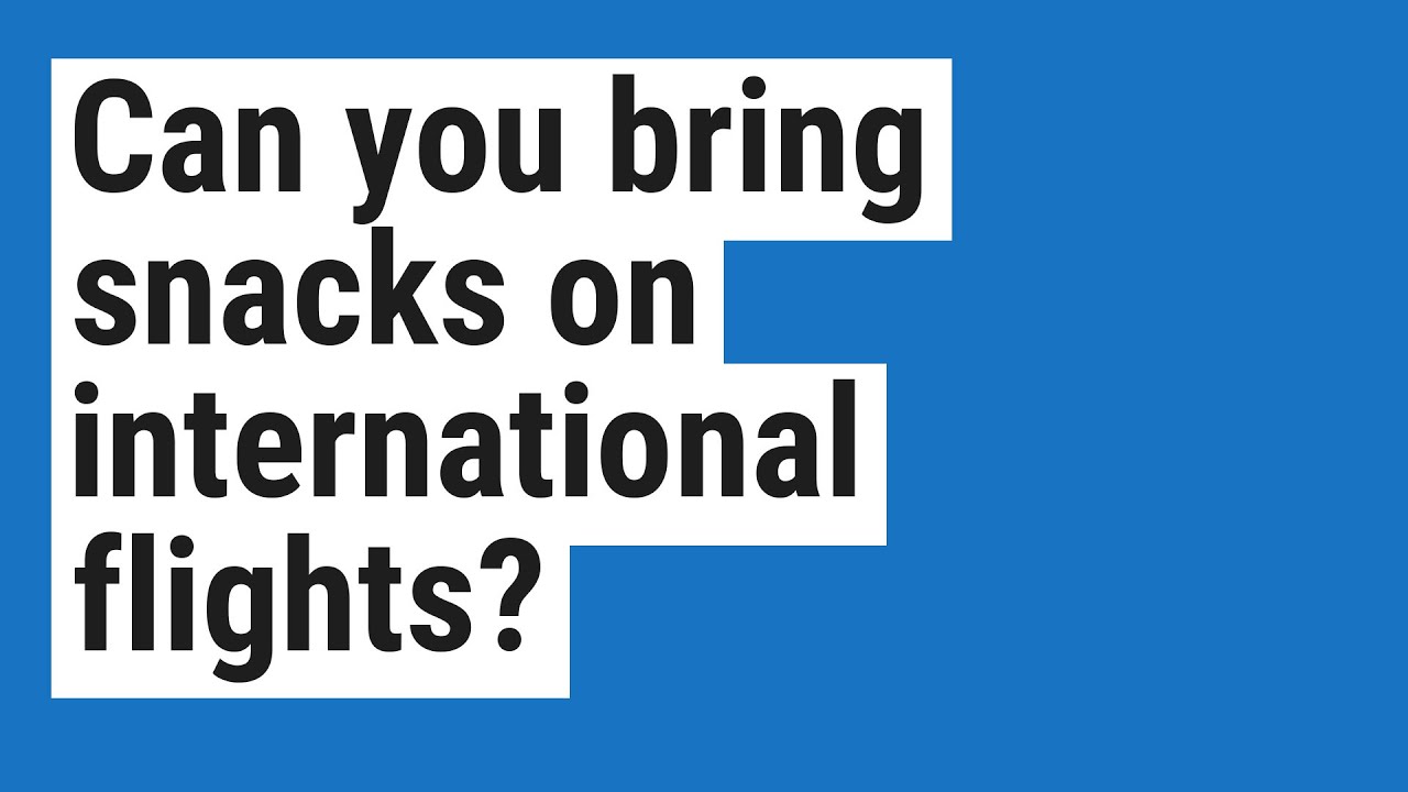 Can you bring snacks on international flights? - YouTube - Snack Regulations For International Flights
