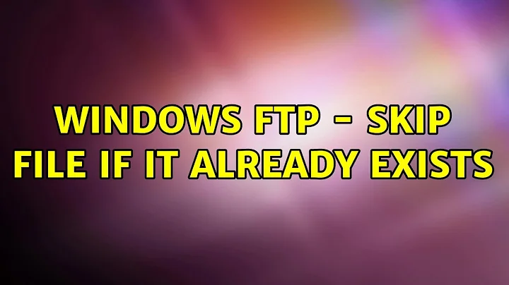 Windows FTP - skip file if it already exists