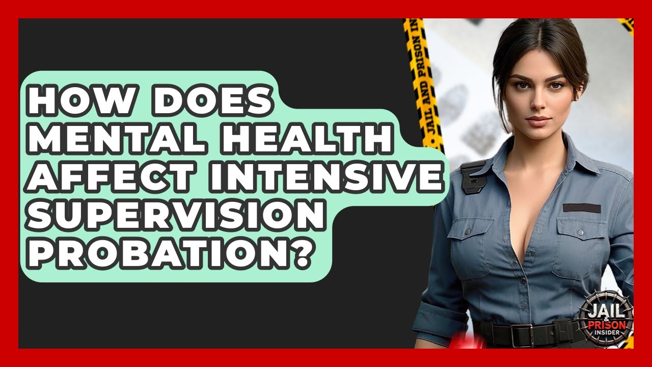 How Does Mental Health Affect Intensive Supervision Probation? - Jail & Prison Insider