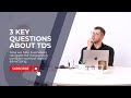 3 Key Questions about TDS