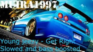 Young Jeezy - Get Right - Slowed and bass boosted