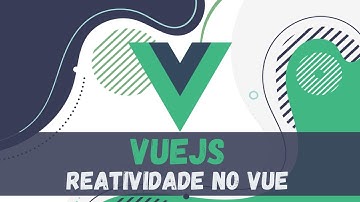 Propriedades Reativas no Vue 3