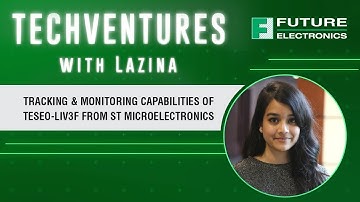 Tracking & Monitoring Capabilities of Teseo-LIV3F from STMicroelectronics | TechVentures with Lazina