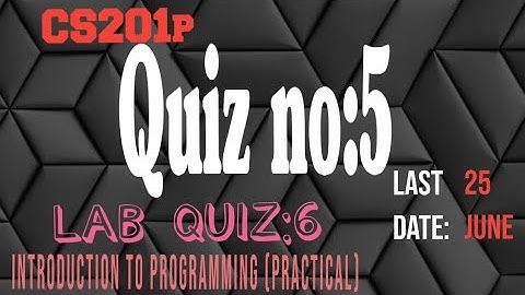 cs201p quiz 5 solution 2022 - cs201p lab 6 quiz solution - cs201p lab quiz  6 solution