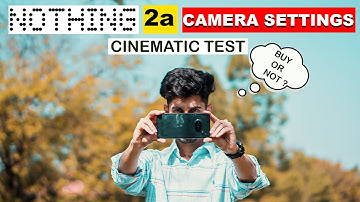 NOTHING 2 A CAMERA SETTINGS | CINEMATIC TEST | CAMERA REVIEW | DON