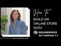 2020 Tutorial: How to Build an Online Store with Squarespace (version 7.1)