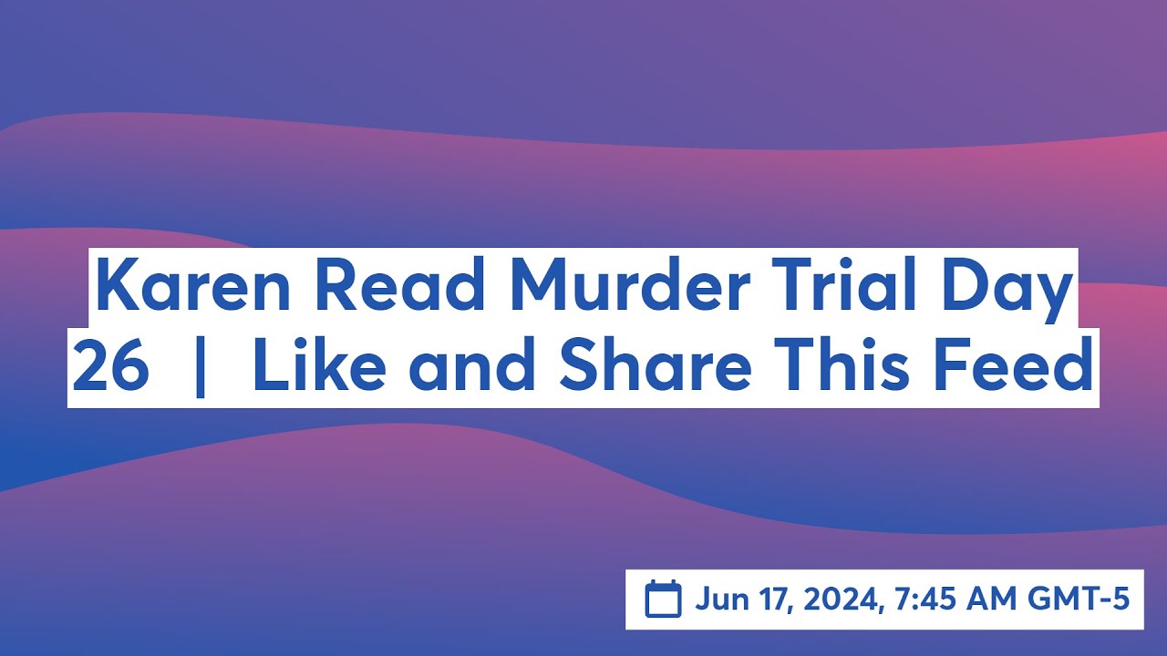Karen Read Murder Trial Day 26 | Like and Share This Feed - YouTube