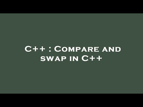 C++ : Compare and swap in C++