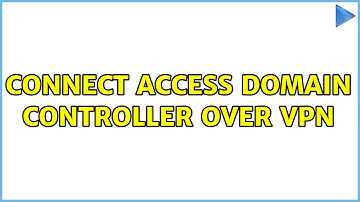 Connect Access Domain Controller Over VPN