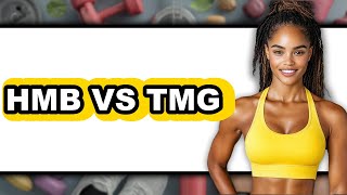 HMB vs TMG - Full Comparison