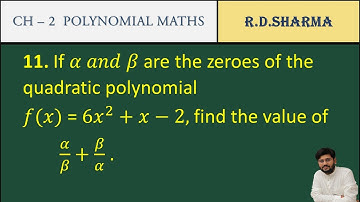 45 | if α and β are the zeros of quadratic polynomial f(x)=6x²+x-2 find the value of α/β+ β/α |