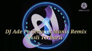 DJ Ade Pe Senyum Manis Remix Asli Terbaru