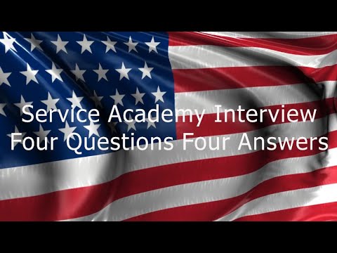 Your Service Academy Interview - The 4 questions you need to be able to answer.