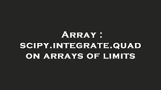 Array : scipy.integrate.quad on arrays of limits