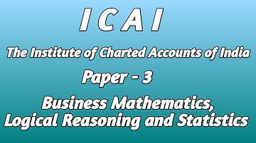 ICAI | The Institute of Charted Accounts of India | Paper 3 Business Mathematics Logical Statistics
