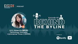 Behind The Byline Podcast Episode 3: With Vivian Liu, Technology Journalist, Commercial Times