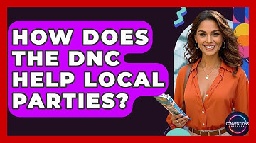 How Does The DNC Help Local Parties? - Conventions Network
